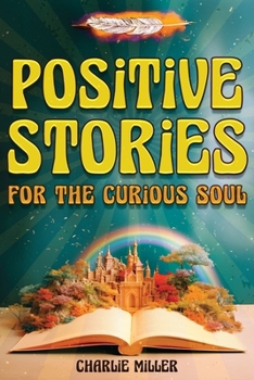 Paperback Positive Stories for the Curious Soul: A Collection of Uplifting & Feel-Good Stories To Bring You Happiness, Joy and Laughter [Large Print] [Large Print] Book