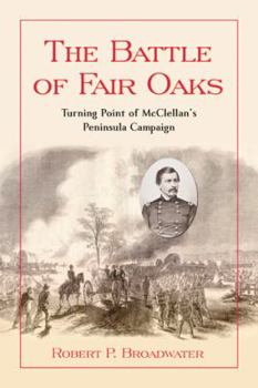 Paperback The Battle of Fair Oaks: Turning Point of McClellan's Peninsula Campaign Book