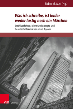 Hardcover Was Ich Schreibe, Ist Leider Weder Lustig Noch Ein Marchen: Erzahlverfahren, Identitatskonzepte Und Gesellschaftskritik Bei Jakob Arjouni [German] Book