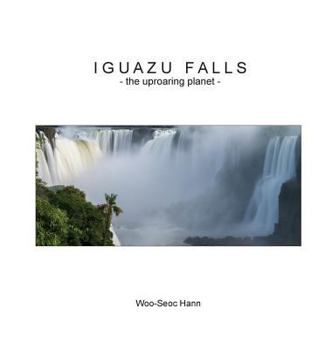 Hardcover Iguazu Falls: the uproaring planet Book
