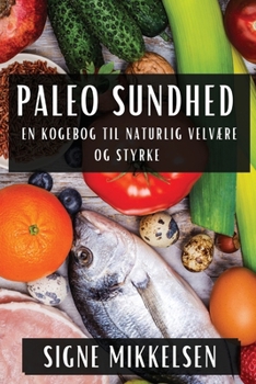 Paperback Paleo Sundhed: En Kogebog til Naturlig Velvære og Styrke [Danish] Book