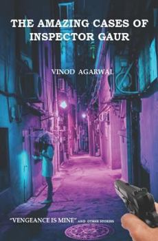 Paperback The Amazing Cases of Inspector Gaur: Vengeance Is Mine and Other Stories Book