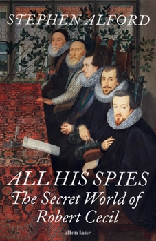 Hardcover All His Spies: The Secret World of Robert Cecil Book