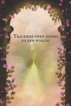 Paperback Teachers Open Doors to New Worlds: A Lined Journal for Teachers Book