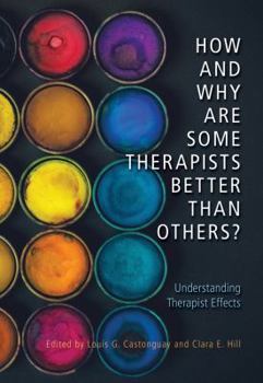 Hardcover How and Why Are Some Therapists Better Than Others?: Understanding Therapist Effects Book
