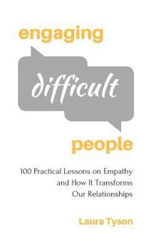 Paperback Engaging Difficult People: 100 Practical Lessons on Empathy and How It Transforms Our Relationships Book