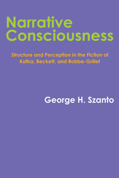 Paperback Narrative Consciousness: Structure and Perception in the Fiction of Kafka, Beckett, and Robbe-Grillet Book