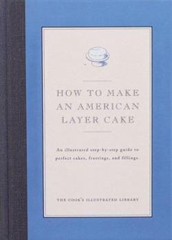 Hardcover How to Make an American Layer Cake: An Illustrated Step-By-Step Guide to Perfect Cakes, Frostings, and Fillings Book