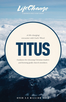A Life-Changing Encounter with God's Word from the Book of Titus (Bibles/Bible Study - Life Change Series) - Book  of the Lifechange