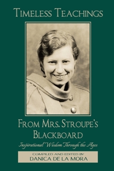 Paperback Timeless Teachings from Mrs. Stroupe's Blackboard: Inspirational Wisdom Through the Ages Book