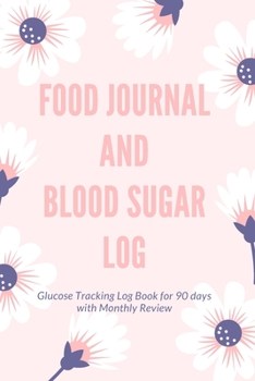 Food Journal and Blood Sugar Log: V.17 Floral Glucose Tracking Log Book for 90 days with Monthly Review Monitor Your Health / 6 x 9 Inches (Gift) (D.J. Blood Sugar)