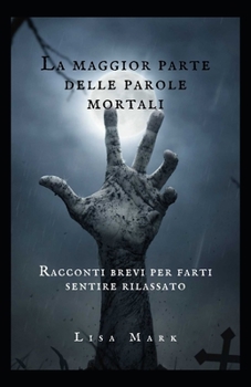 Paperback La Maggior Parte Delle Parole Mortali: Racconti Brevi Per Farti Sentire Rilassato [Italian] Book