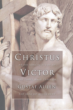 Paperback Christus Victor: An Historical Study of the Three Main Types of the Idea of Atonement Book