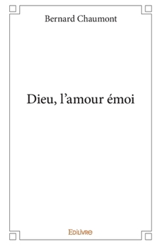 Dieu, l'amour émoi (French Edition)