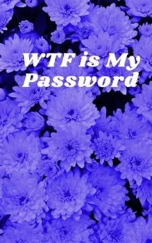 WTF Is My Password: Small Password Log Book With Alphabetical Tabs , Address Website & Password Record Manager, Discreet Cover Booklet