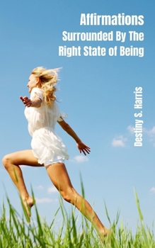Affirmations: Surrounded By The Right State of Being