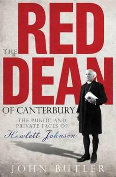 Hardcover The Red Dean of Canterbury: The Public and Private Faces of Hewlett Johnson Book