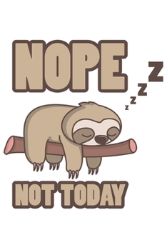 Nope Not Today: Lustiges Faultier Geschenk Chillen Dina5 Gepunktet Notizbuch Punkteraster Tagebuch Planer Notizblock Kladde Journal Strazze Malheft