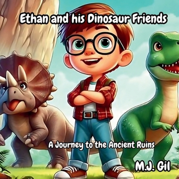 Ethan and His Dinosaur Friends: A Journey to the Ancient Ruins