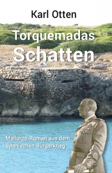 Torquemadas Schatten: Ein Mallorca-Roman aus dem Spanischen Bürgerkrieg