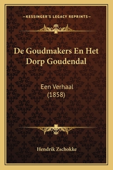 Paperback De Goudmakers En Het Dorp Goudendal: Een Verhaal (1858) [Dutch] Book