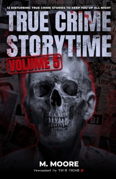 Paperback True Crime Storytime Volume 5: 12 Disturbing True Crime Stories to Keep You Up All Night Book