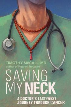 Hardcover Saving My Neck: A Doctor's East/West Journey Through Cancer Book