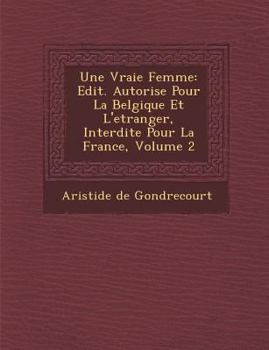 Paperback Une Vraie Femme: Edit. Autoris E Pour La Belgique Et L'Etranger, Interdite Pour La France, Volume 2 [French] Book