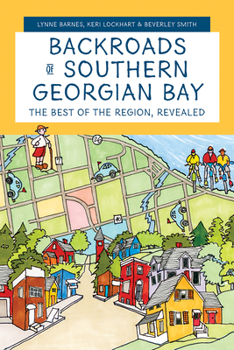 Paperback Backroads of Southern Georgian Bay: The Best of the Region, Revealed Book