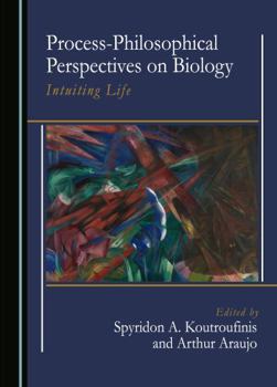 Hardcover Process-Philosophical Perspectives on Biology: Intuiting Life (European Studies in Process Thought) Book