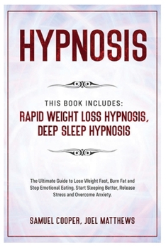 Hypnosis: This Book Includes: Rapid Weight Loss Hypnosis, Deep Sleep Hypnosis: The Ultimate Guide to Lose Weight Fast, Burn Fat and Stop Emotional Eating. Start Sleeping Better, Release Stress and Ove