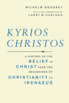 Kyrios Christos;: A history of the belief in Christ from the beginnings of Christianity to Irenaeus - Book  of the Library of Early Christology