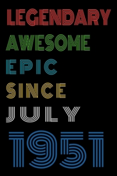 Legendary Awesome Epic Since July 1951  Notebook Birthday Gift For Women/Men/Boss/Coworkers/Colleagues/Students/Friends.: Lined Notebook / Journal Gift, 120 Pages, 6x9, Soft Cover, Matte Finish