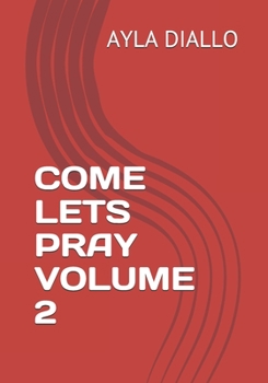 Paperback Come Lets Pray Volume 2: Manifest Your Desires By Communicating With God Book