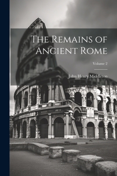 Paperback The Remains of Ancient Rome; Volume 2 Book