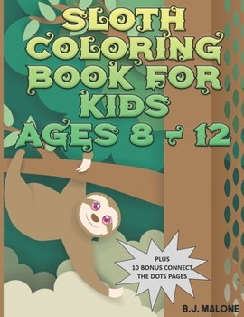 Paperback Sloth Coloring Book for Kids Ages 8-12: An Adorable Collection of Sloth Coloring Pages for Kids with Bonus Connect-The-Dots Pages Book