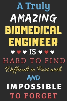Paperback A Truly Amazing Biomedical Engineer Is Hard To Find Difficult To Part With And Impossible To Forget: lined notebook, Funny Biomedical Engineer gift Book