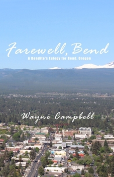 Paperback Farewell, Bend: A Bendite's Eulogy for Bend, Oregon Book
