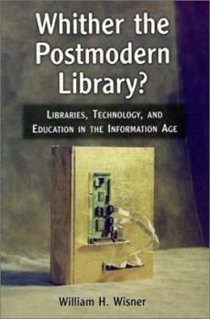 Paperback Whither the Postmodern Library?: Libraries, Technology, and Education in the Information Age Book