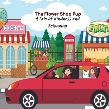 Paperback The Flower Shop Pup: A Tale of Kindness and Belonging Book