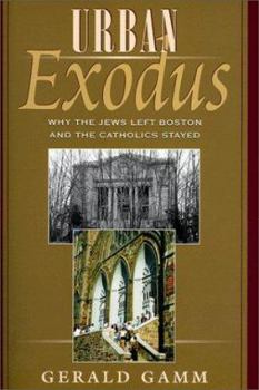 Hardcover Urban Exodus: Why the Jews Left Boston and the Catholics Stayed Book