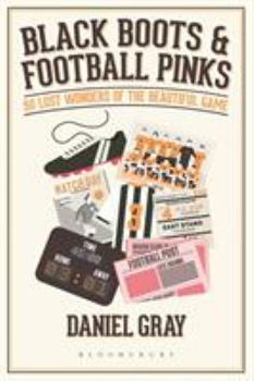 Hardcover Black Boots and Football Pinks: 50 Lost Wonders of the Beautiful Game Book