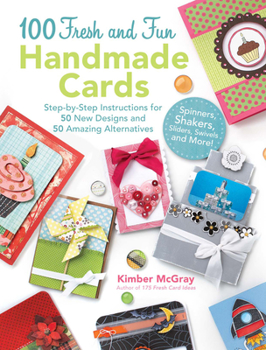 Paperback 100 Fresh and Fun Handmade Cards: Step-By-Step Instructions for 50 New Designs and 50 Amazing Alternatives Book