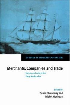 Merchants, Companies and Trade: Europe and Asia in the Early Modern Era (Studies in Modern Capitalism) - Book  of the Studies in Modern Capitalism