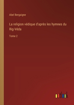 Paperback La religion védique d'après les hymnes du Rig-Véda: Tome 2 [French] Book