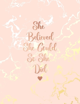 She Believed She Could So She Did: Beautiful Pink Marble and Gold Notebook | 8.5 x 11, 120 College Ruled Pages