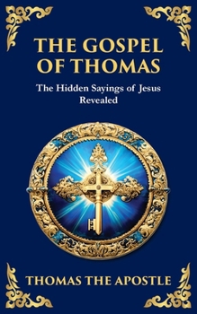 Paperback The Gospel of Thomas: The Timeless Teachings of Hidden Wisdom and Spiritual Truth Book