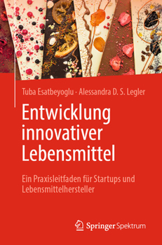Paperback Entwicklung Innovativer Lebensmittel: Ein Praxisleitfaden Für Startups Und Lebensmittelhersteller [German] Book