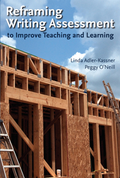 Paperback Reframing Writing Assessment to Improve Teaching and Learning Book