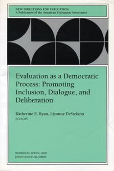 Paperback Evaluation as a Democratic Process: Promoting Inclusion, Dialogue, and Deliberation: New Directions for Evaluation, Number 85 Book